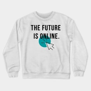 The Future Is Online Programmer Gift Crewneck Sweatshirt